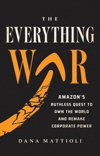 bokomslag The Everything War: Amazon's Ruthless Quest to Own the World and Remake Corporate Power
