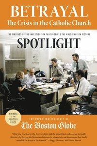 bokomslag Betrayal: The Crisis in the Catholic Church: The Findings of the Investigation That Inspired the Major Motion Picture Spotlight