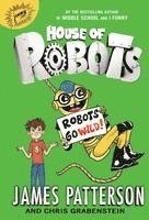 James Patterson, Chris Grabenstein - House of Robots: Robots Go Wild!, Inbunden