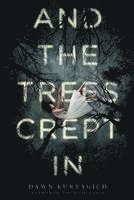 Dawn Kurtagich - And the Trees Crept in, Häftad