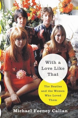 With a Love Like That: The Beatles and the Women Who Loved Them 1
