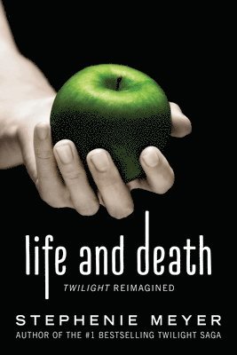 Stephenie Meyer - Life and Death: Twilight Reimagined, Häftad