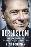 bokomslag Berlusconi: The Epic Story of the Billionaire Who Took Over Italy