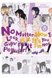 bokomslag No Matter How I Look At It, It's You Guys' Fault I'm Not Popular, Vol. 8