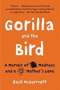 bokomslag Gorilla and the Bird: A Memoir of Madness and a Mother's Love