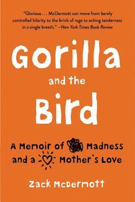 bokomslag Gorilla and the Bird: A Memoir of Madness and a Mother's Love