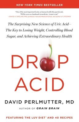 bokomslag Drop Acid: The Surprising New Science of Uric Acid--The Key to Losing Weight, Controlling Blood Sugar, and Achieving Extraordinary Health