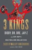 bokomslag 3 Kings: Diddy, Dr. Dre, Jay-Z, and Hip-Hop's Multibillion-Dollar Rise
