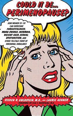 Could It Be...Perimenopause?: How Women 35-50 Can Overcome Forgetfulness, Mood Swings, Insomnia, Weight Gain, Sexual Dysfunction, and Other Telltale S