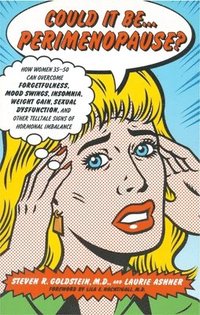bokomslag Could It Be...Perimenopause?: How Women 35-50 Can Overcome Forgetfulness, Mood Swings, Insomnia, Weight Gain, Sexual Dysfunction and Other Telltale Si