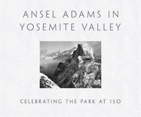 bokomslag Ansel Adams in Yosemite Valley: Celebrating the Park at 150