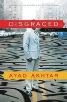 Ayad Akhtar - Disgraced: A Play, Häftad