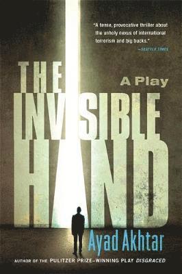 Ayad Akhtar - The Invisible Hand, Häftad