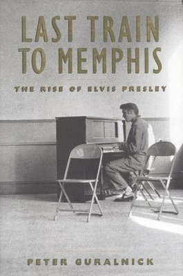 bokomslag Last Train to Memphis: The Rise of Elvis Presley