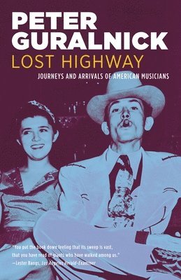 Peter Guralnick - Lost Highway: Journeys and Arrivals of American Musicians, Häftad