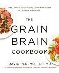 bokomslag The Grain Brain Cookbook: More Than 150 Life-Changing Gluten-Free Recipes to Transform Your Health