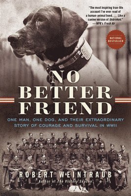 Robert Weintraub - No Better Friend: One Man, One Dog, and Their Extraordinary Story of Courage and Survival in WWII, Häftad