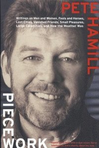 bokomslag Piecework: Writings on Men & Women, Fools and Heroes, Lost Cities, Vanished Calamities and How the Weather Was