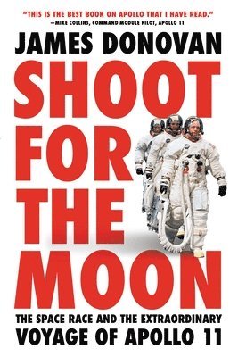 bokomslag Shoot for the Moon: The Space Race and the Extraordinary Voyage of Apollo 11