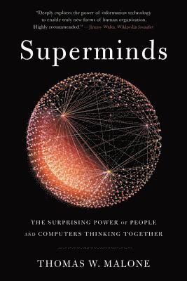 Thomas W. Malone - Superminds: The Surprising Power of People and Computers Thinking Together, Häftad