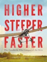 bokomslag Higher, Steeper, Faster: The Daredevils Who Conquered the Skies