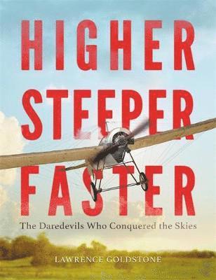 bokomslag Higher, Steeper, Faster: The Daredevils Who Conquered the Skies