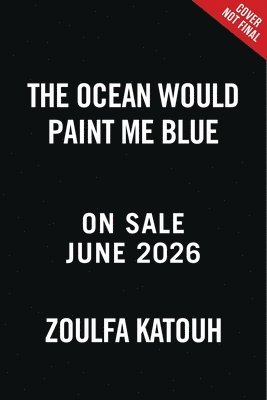 Zoulfa Katouh - The Ocean Would Paint Me Blue, Inbunden
