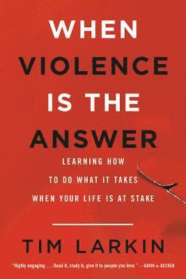 bokomslag When Violence Is the Answer: Learning How to Do What It Takes When Your Life Is at Stake