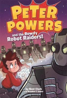 Kent Clark, Brandon T. Snider, Brandon T Snider - Peter Powers and the Rowdy Robot Raiders!, Häftad