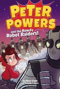 bokomslag Peter Powers and the Rowdy Robot Raiders