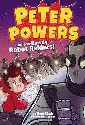 Peter Powers and the Rowdy Robot Raiders 1