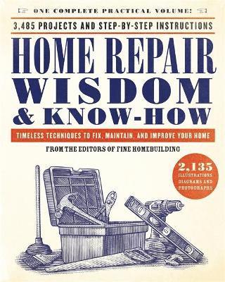 Fine Homebuilding - Home Repair Wisdom & Know-How: Timeless Techniques to Fix, Maintain, and Improve Your Home, Häftad