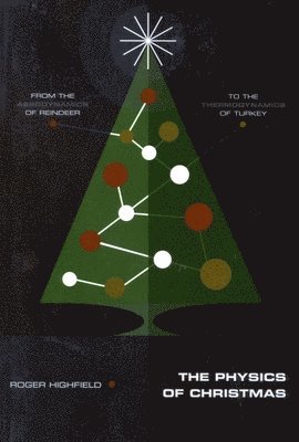 bokomslag The Physics of Christmas: From the Aerodynamics of Reindeer to the Thermodynamics of Turkey