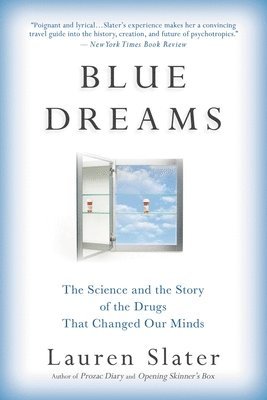 Blue Dreams: The Science and the Story of the Drugs That Changed Our Minds