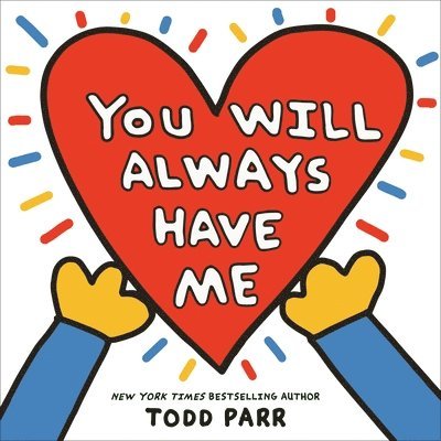 Todd Parr - You Will Always Have Me, Inbunden