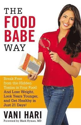 bokomslag The Food Babe Way: Break Free from the Hidden Toxins in Your Food and Lose Weight, Look Years Younger, and Get Healthy in Just 21 Days!