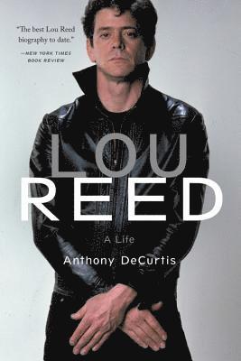 Anthony Decurtis - Lou Reed: A Life, Häftad