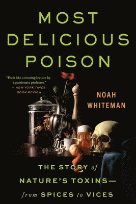 Noah Whiteman - Most Delicious Poison: The Story of Nature's Toxins--From Spices to Vices, Häftad