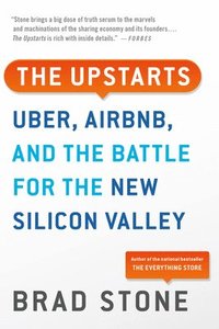 bokomslag The Upstarts: Uber, Airbnb, and the Battle for the New Silicon Valley