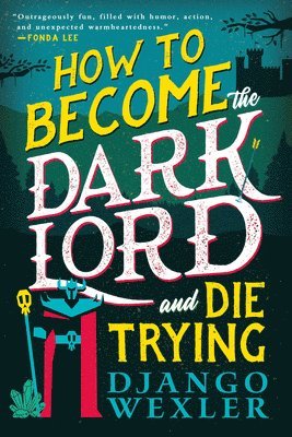 Django Wexler - How to Become the Dark Lord and Die Trying, Häftad