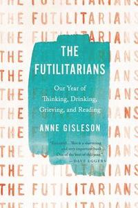 bokomslag The Futilitarians: Our Year of Thinking, Drinking, Grieving, and Reading