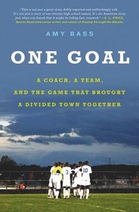 bokomslag One Goal : A Coach, a Team, and the Game That Brought a Divided Town Together