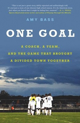 bokomslag One Goal : A Coach, a Team, and the Game That Brought a Divided Town Together