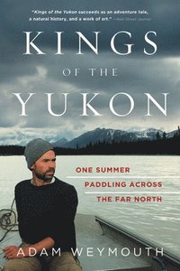 bokomslag Kings of the Yukon: One Summer Paddling Across the Far North