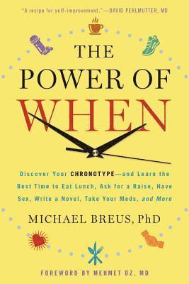 Michael Breus - The Power of When: Discover Your Chronotype--And the Best Time to Eat Lunch, Ask for a Raise, Have Sex, Write a Novel, Take Your Meds, and More, Inbunden