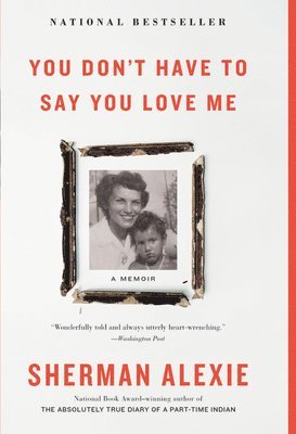 Sherman Alexie - You Don't Have to Say You Love Me, Inbunden