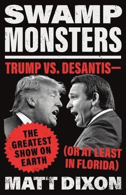 Swamp Monsters: Trump vs. Desantis--The Greatest Show on Earth (or at Least in Florida) 1