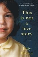 Judy Brown - This Is Not a Love Story: A Memoir, Häftad