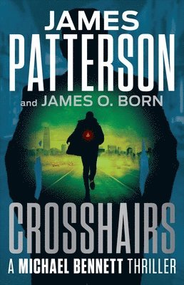 James Patterson, James O. Born - Crosshairs: A Michael Bennett Thriller, Inbunden