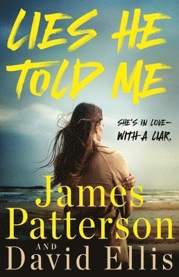 James Patterson, David Ellis - Lies He Told Me: A Thriller, Inbunden
